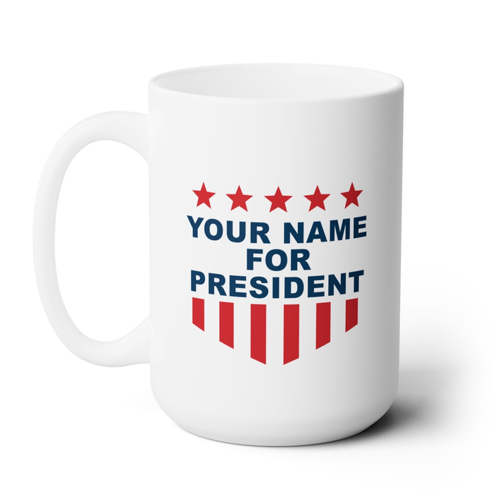 a white coffee mug with the words your name for president on it