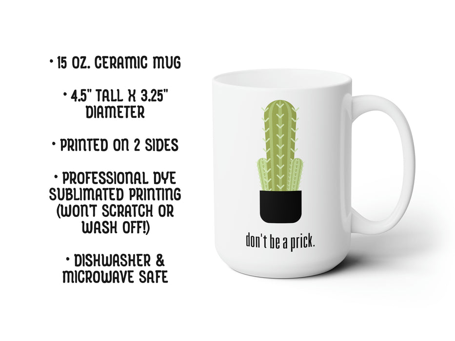 15 oz. ceramic mug 4.5 tall x 3.25 diameter printed on 2 sides professional dye sublimated printing (wont scratch or wash off!) dishwasher and microwave safe