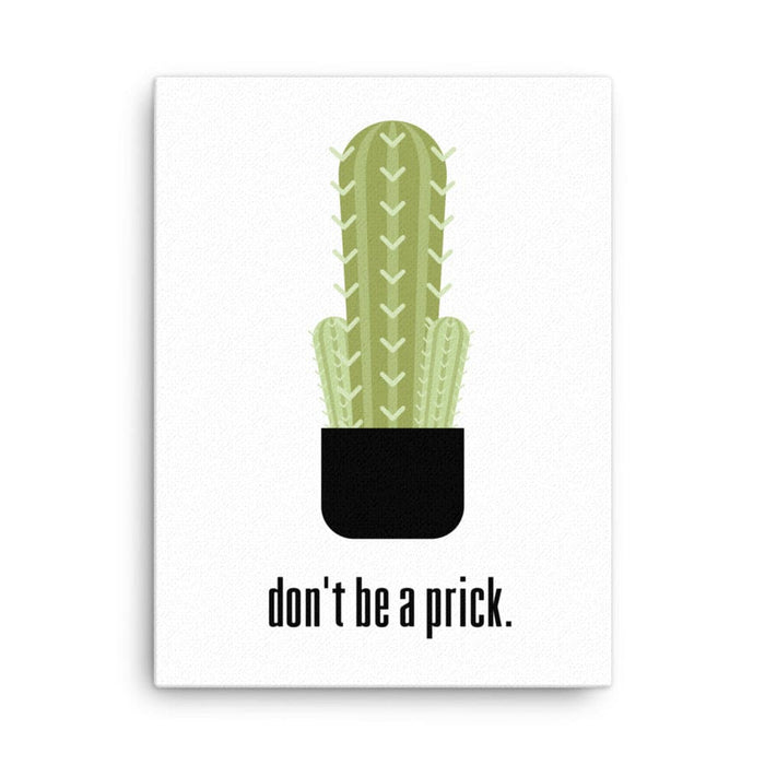 Canvas print with Don't Be A Prick design. Design features a cactus and the text "don't be a prick". Design is printed on white canvas.