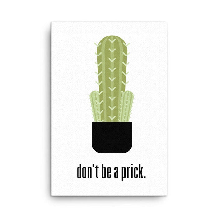 Canvas print with Don't Be A Prick design. Design features a cactus and the text "don't be a prick". Design is printed on white canvas.