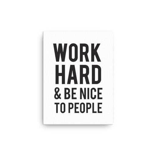 Canvas features Work Hard & Be Nice To People design. The words Work Hard & Be Nice To People are printed in black on a white canvas.